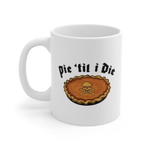 Pie 'Til I Die Coffee Mug - White Ceramic Mug
