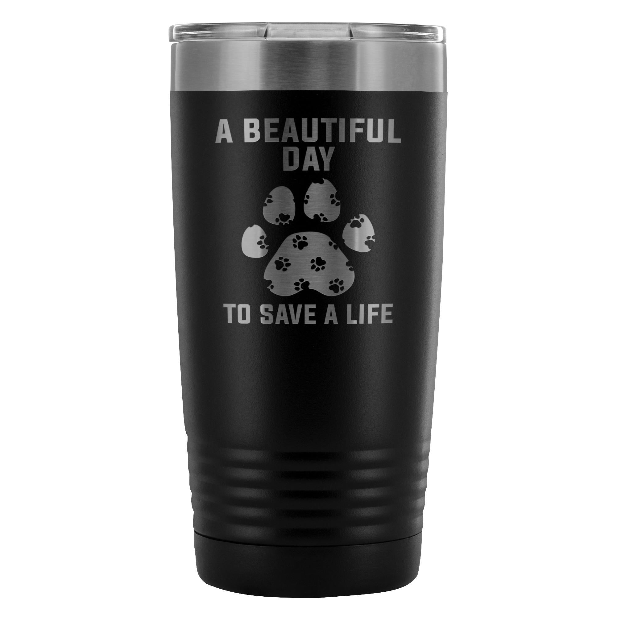 A Beautiful Day to Save a Life 20oz Vacuum Tumbler Veterinary Gift