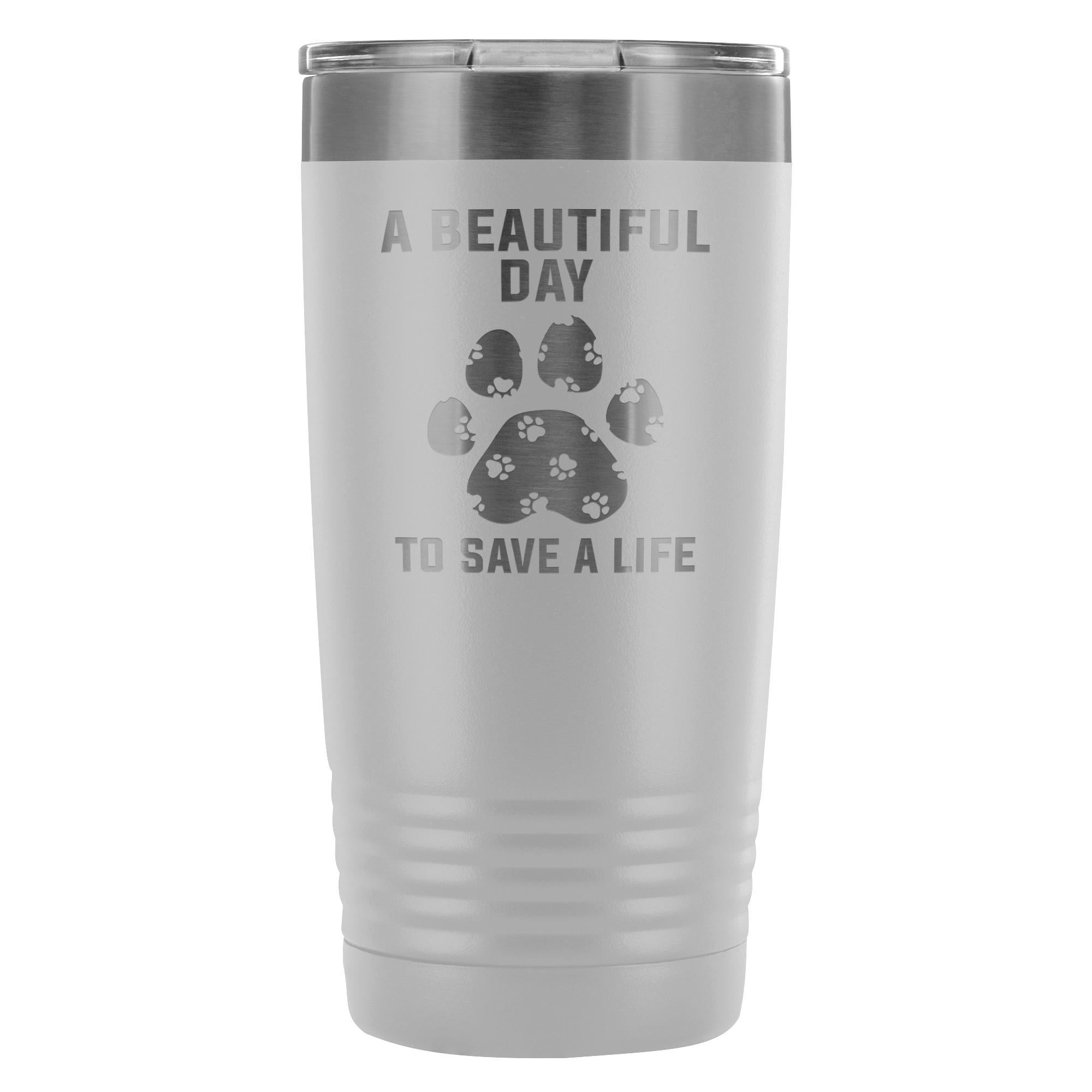 A Beautiful Day to Save a Life 20oz Vacuum Tumbler Veterinary Gift