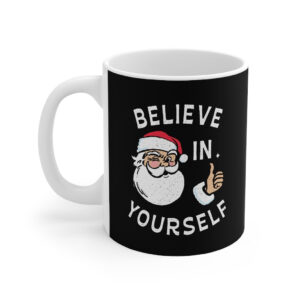 Believe In Yourself Coffee Mug - White Ceramic Mug 11oz