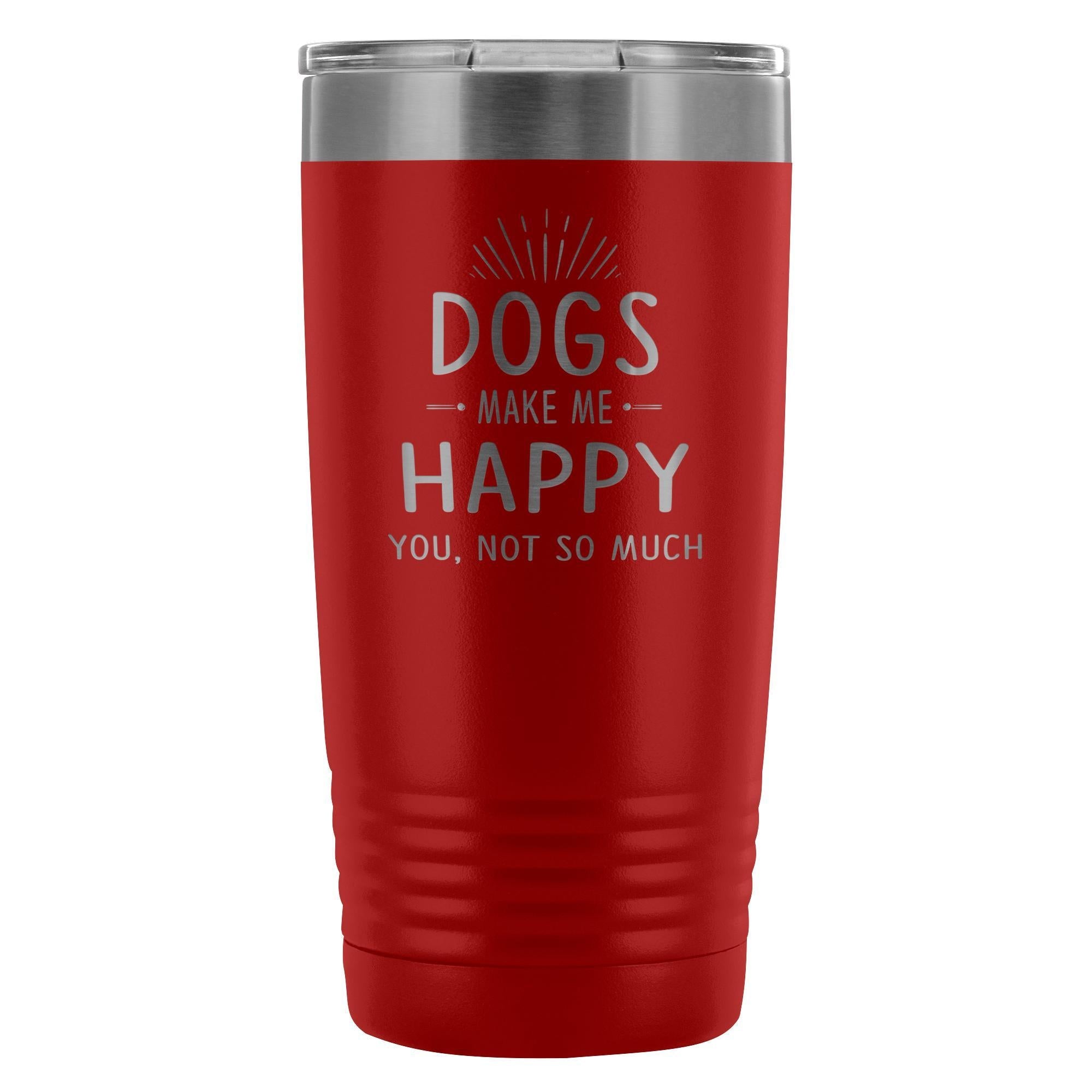 Dogs Make Me Happy You Not So Much 20oz Vacuum Tumbler Polar Camel