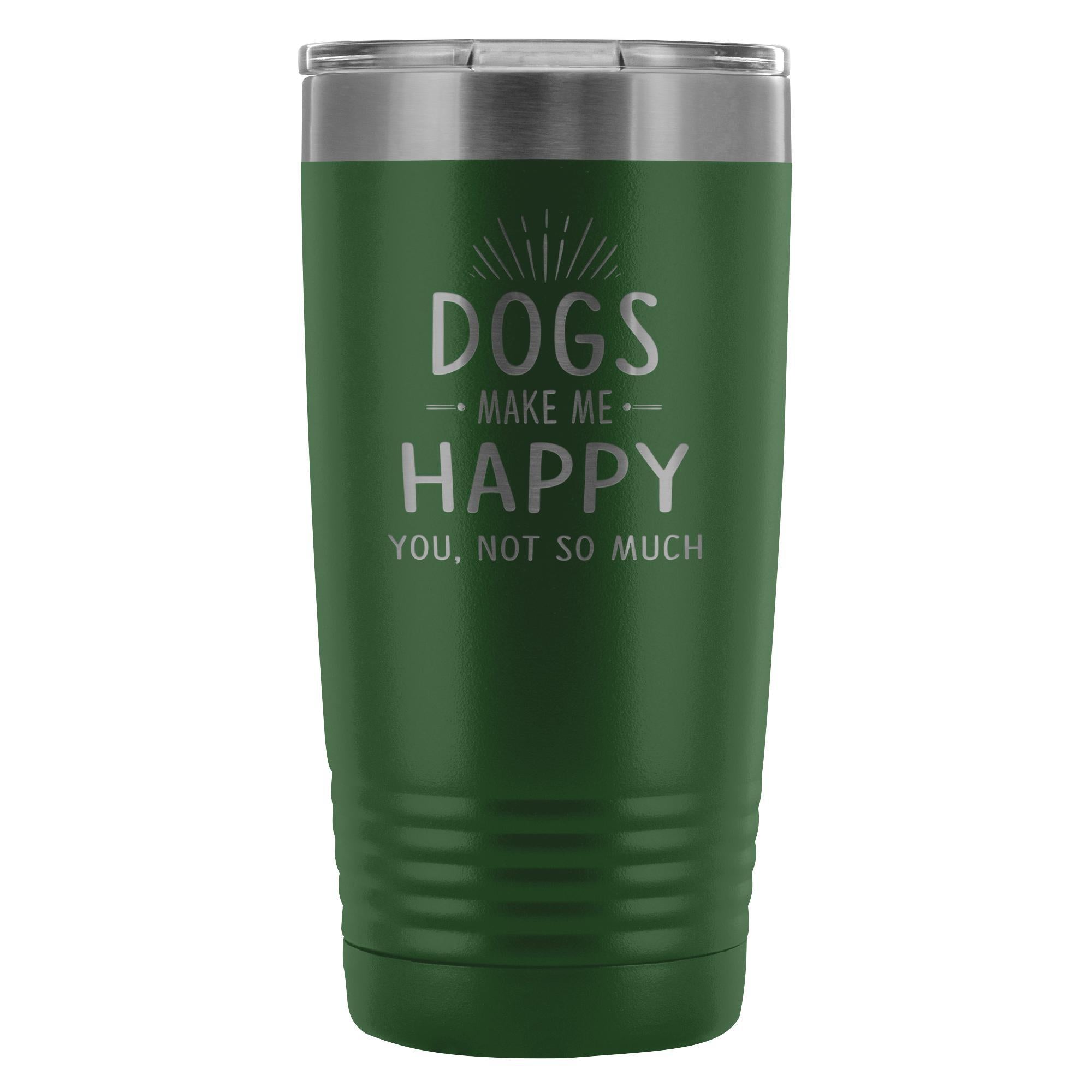 Dogs Make Me Happy You Not So Much 20oz Vacuum Tumbler Polar Camel