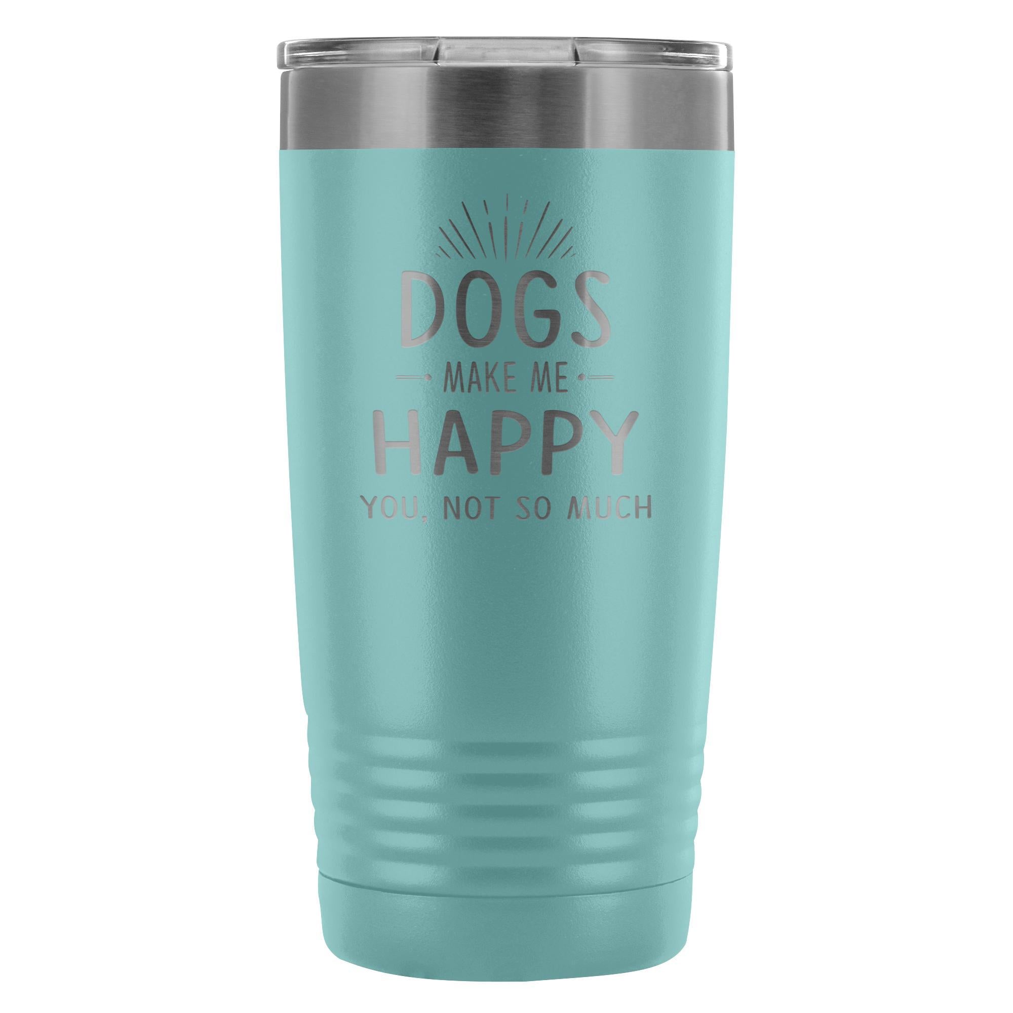 Dogs Make Me Happy You Not So Much 20oz Vacuum Tumbler Polar Camel