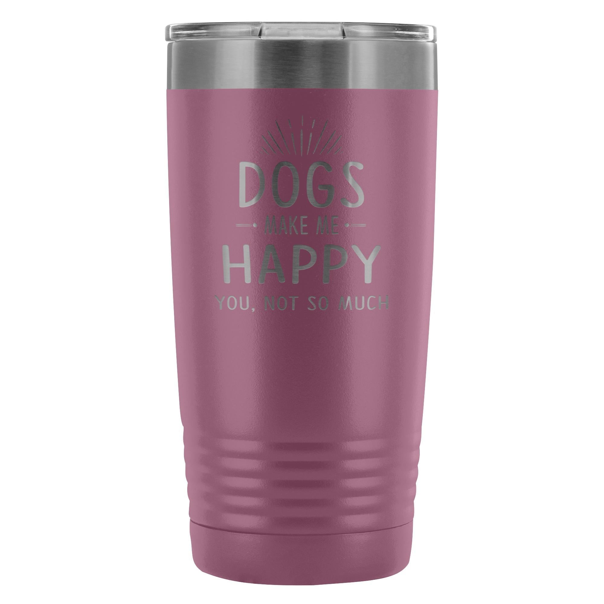 Dogs Make Me Happy You Not So Much 20oz Vacuum Tumbler Polar Camel