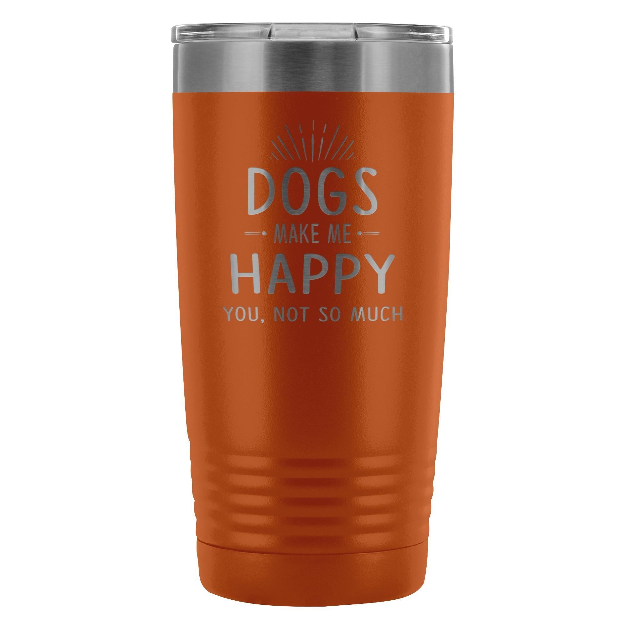 Dogs Make Me Happy You Not So Much 20oz Vacuum Tumbler Polar Camel
