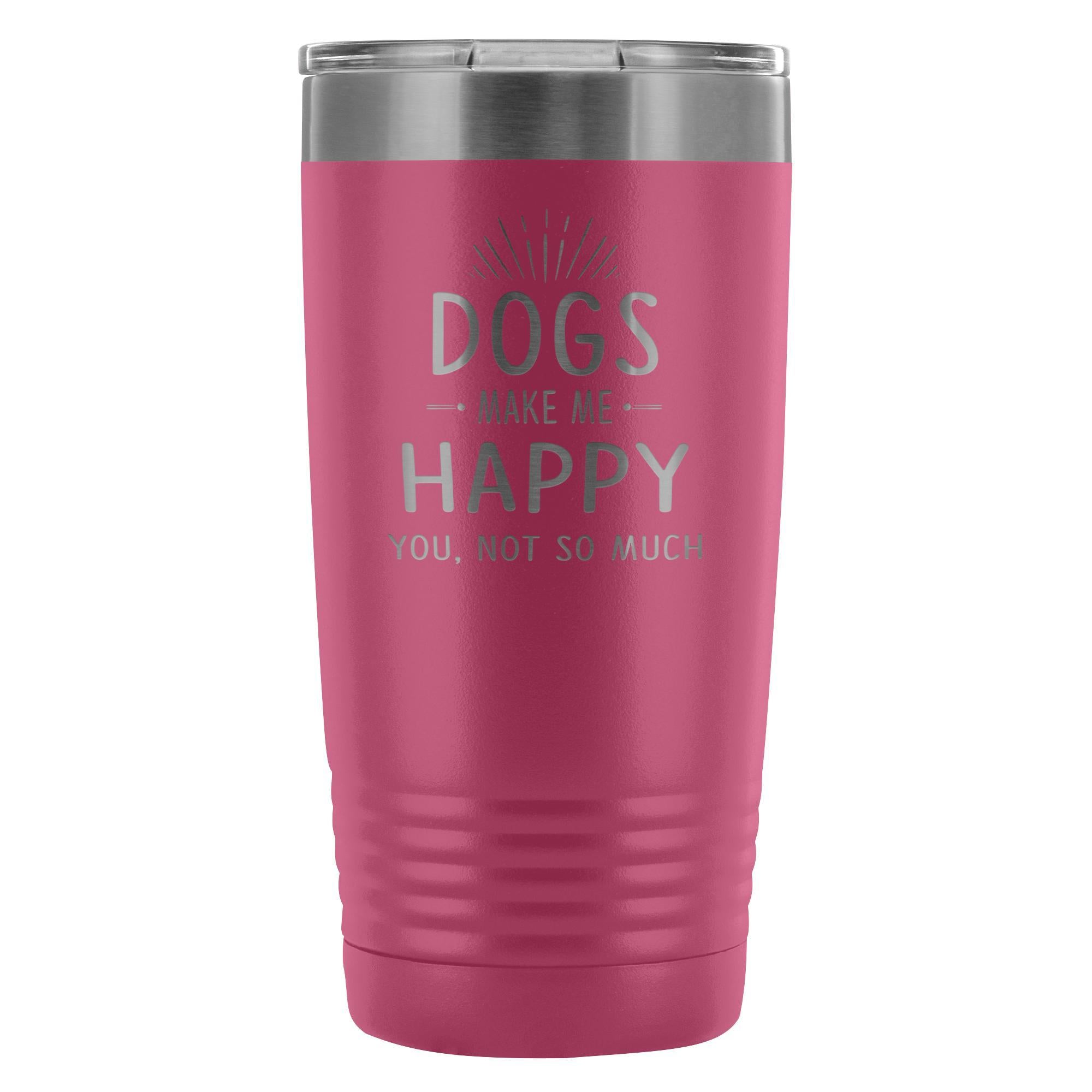 Dogs Make Me Happy You Not So Much 20oz Vacuum Tumbler Polar Camel