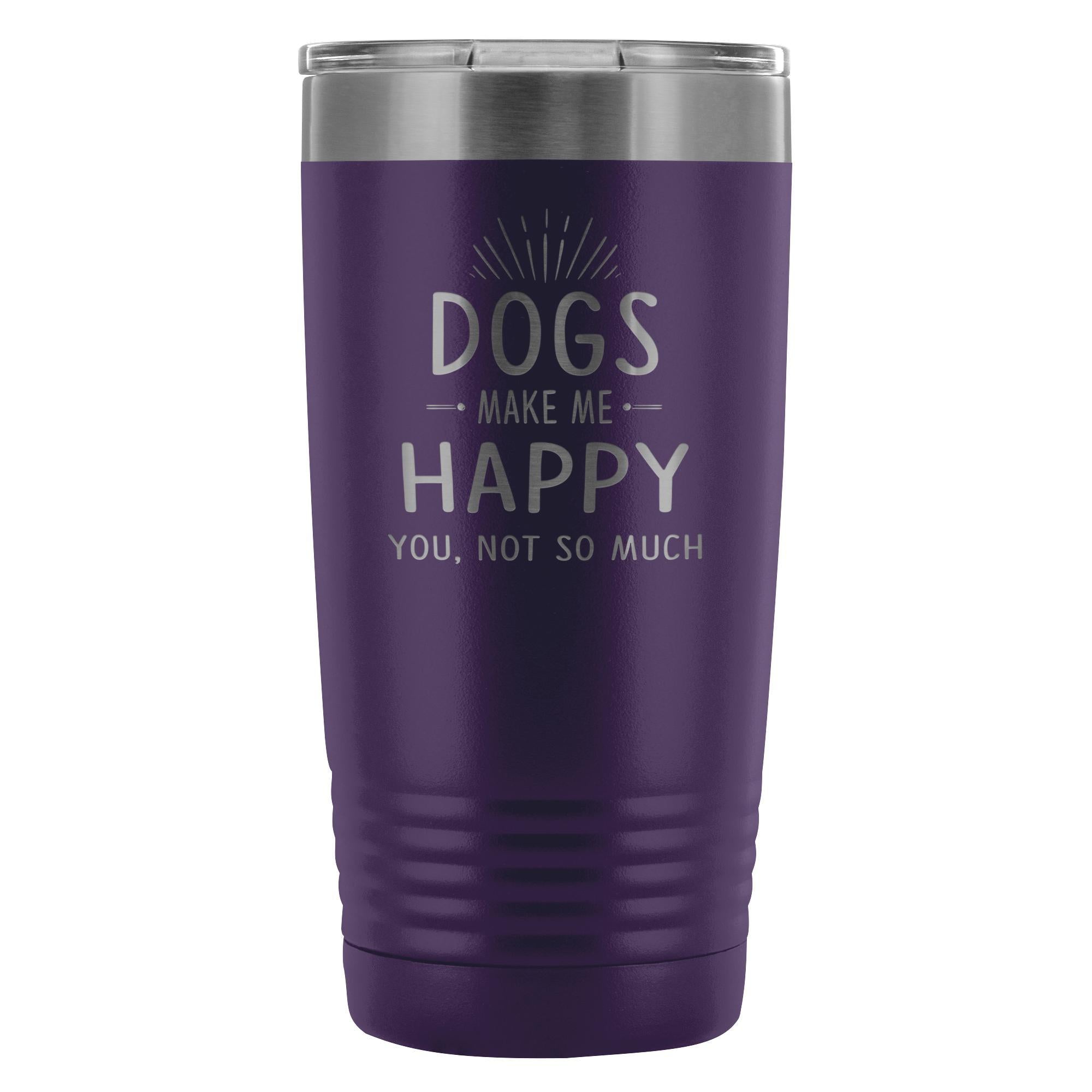 Dogs Make Me Happy You Not So Much 20oz Vacuum Tumbler Polar Camel