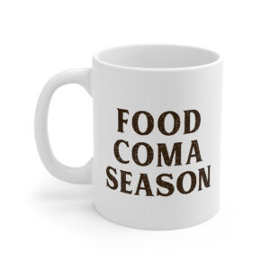 Food Coma Season Coffee Mug - White Ceramic Mug