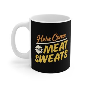 Here Come The Meat Sweats Coffee Mug - White Ceramic Mug