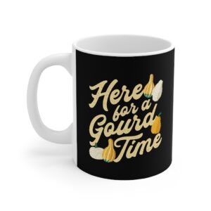 Here For A Gourd Time Coffee Mug - White Ceramic Mug