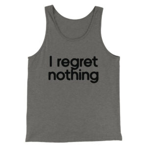I Regret Nothing Men Unisex Tank Top Combed Cotton