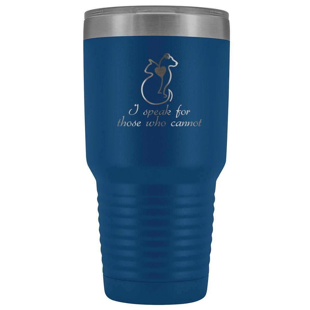 I Speak for Those Who Cannot 30oz Vacuum Tumbler - Animal Rescue Design