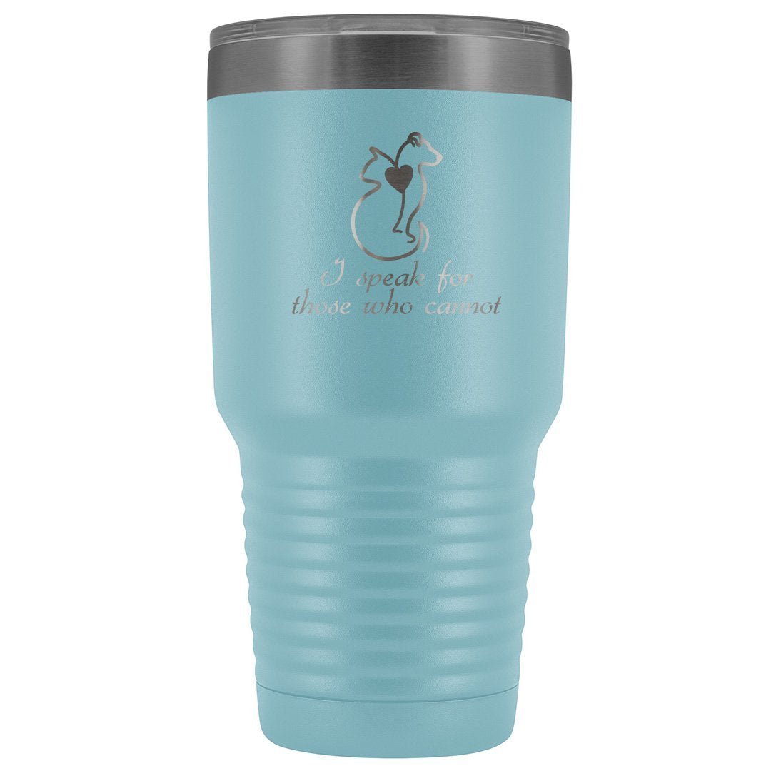 I Speak for Those Who Cannot 30oz Vacuum Tumbler - Animal Rescue Design