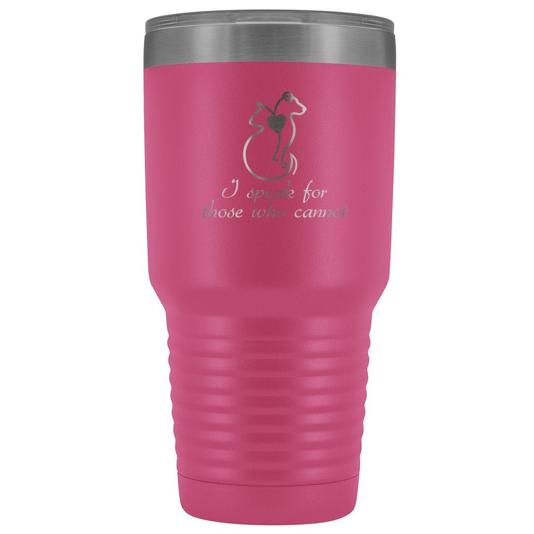I Speak for Those Who Cannot 30oz Vacuum Tumbler - Animal Rescue Design