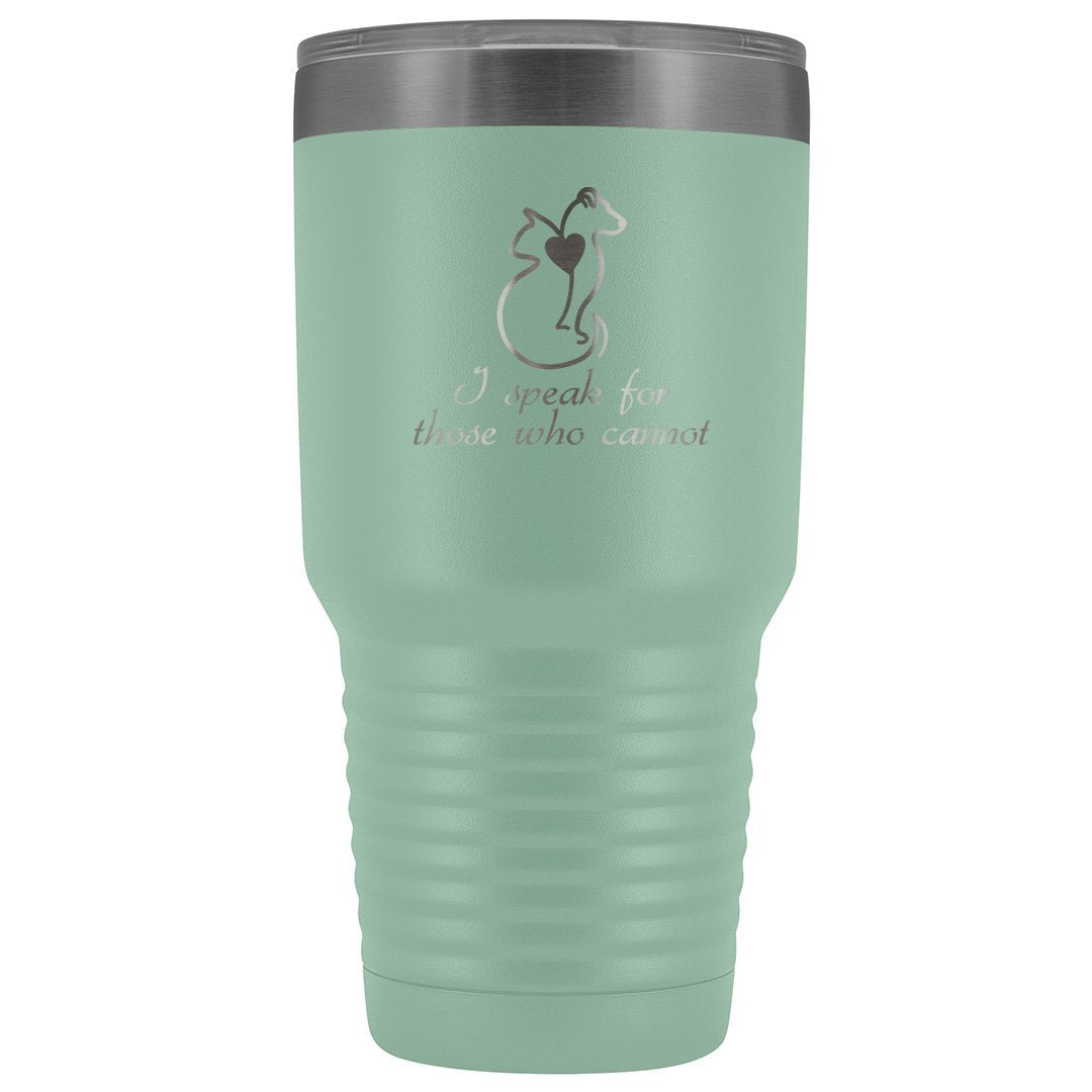 I Speak for Those Who Cannot 30oz Vacuum Tumbler - Animal Rescue Design