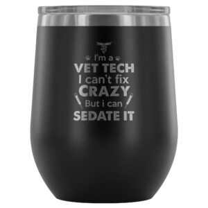 I'm a Vet Tech I Can't Fix Crazy 12oz Stainless Steel Wine Tumbler