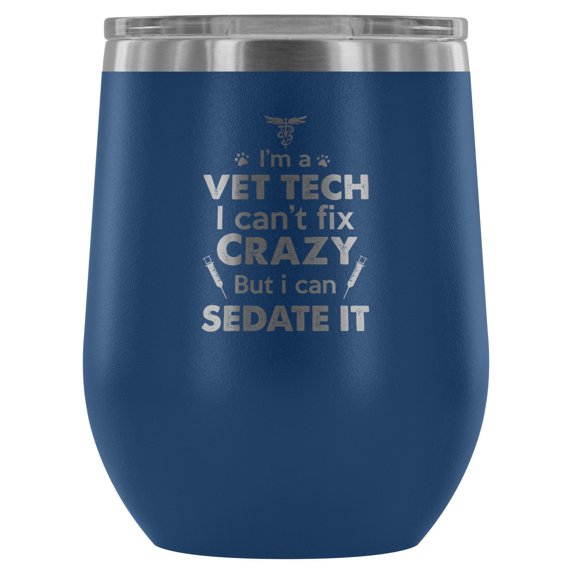 I'm a Vet Tech I Can't Fix Crazy 12oz Stainless Steel Wine Tumbler