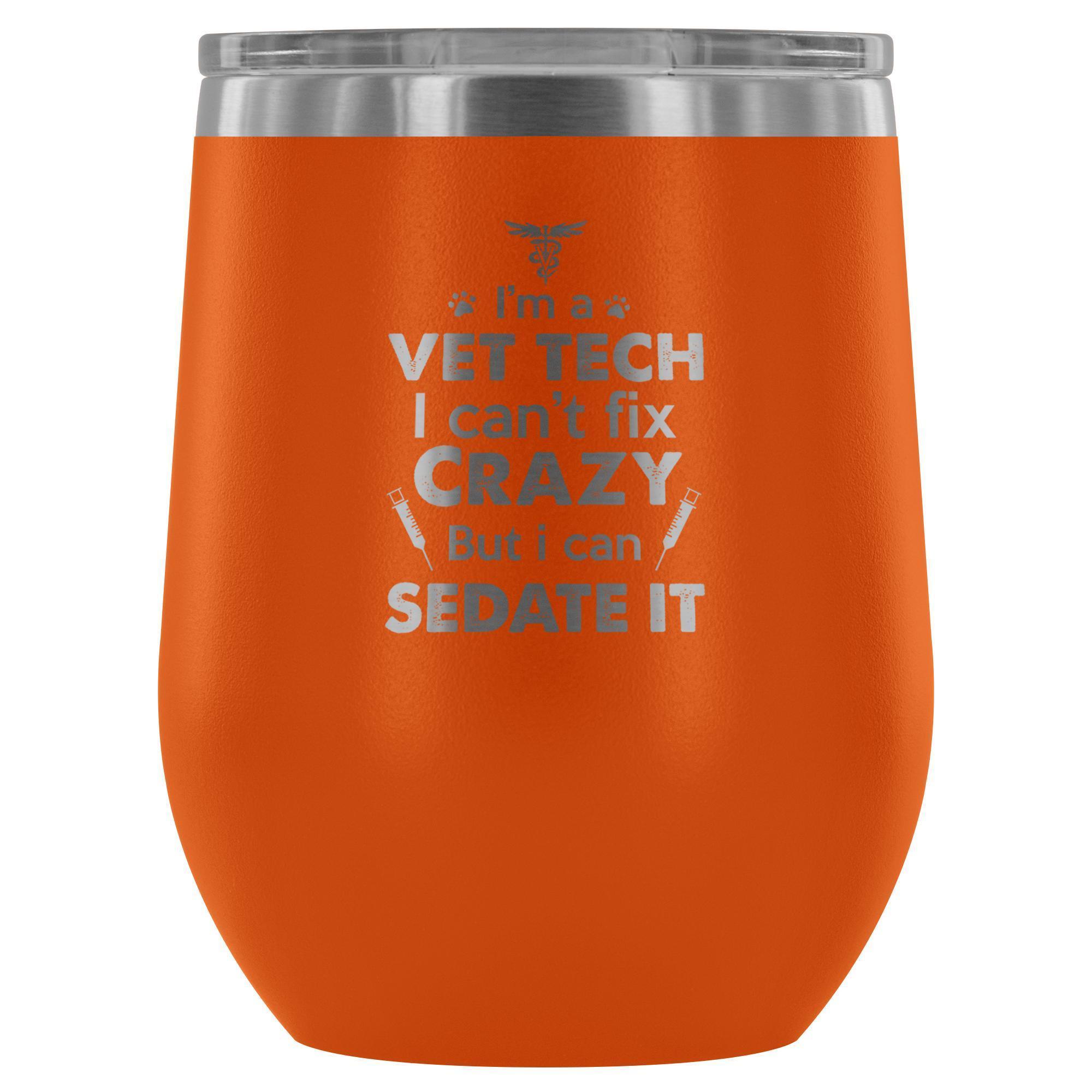 I'm a Vet Tech I Can't Fix Crazy 12oz Stainless Steel Wine Tumbler
