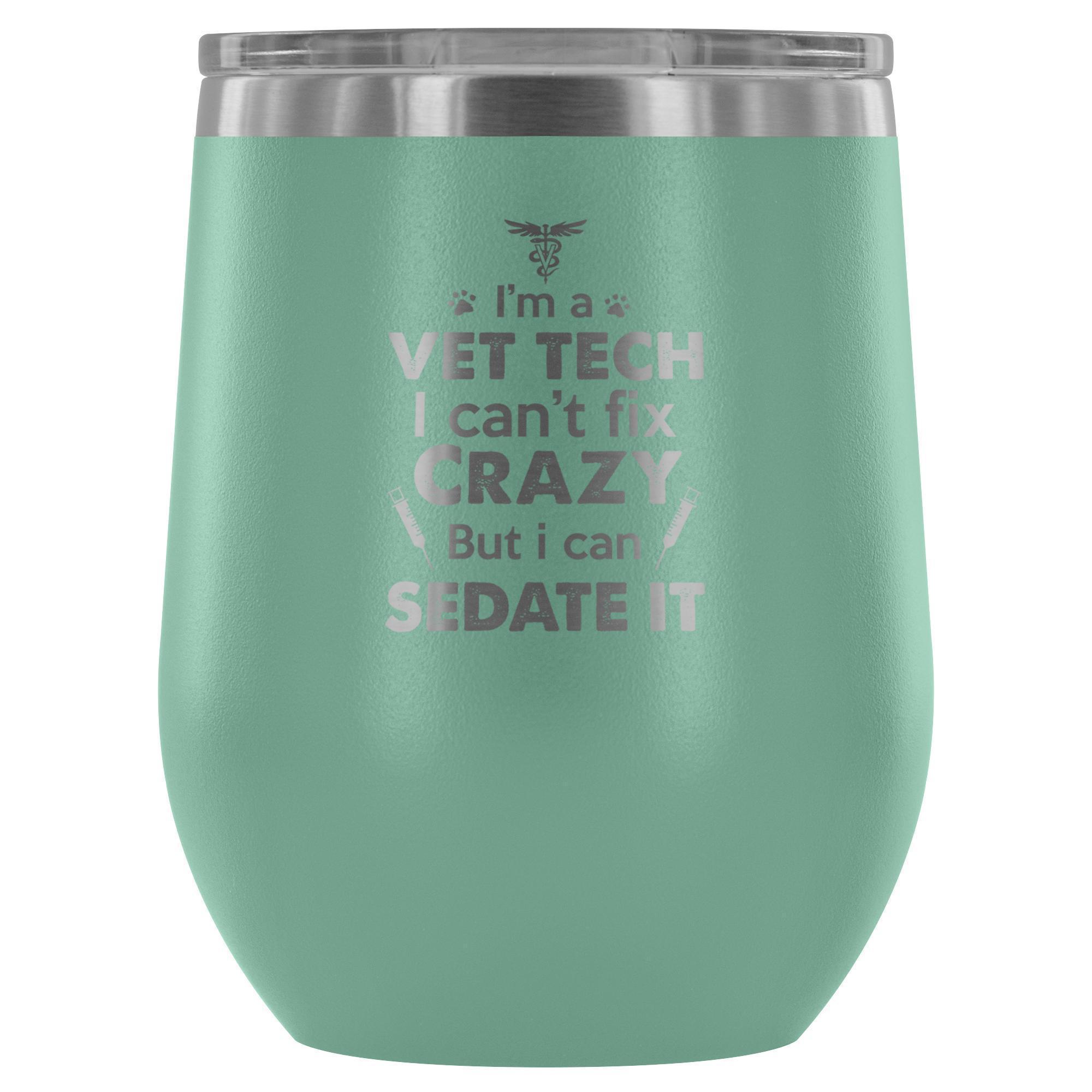 I'm a Vet Tech I Can't Fix Crazy 12oz Stainless Steel Wine Tumbler