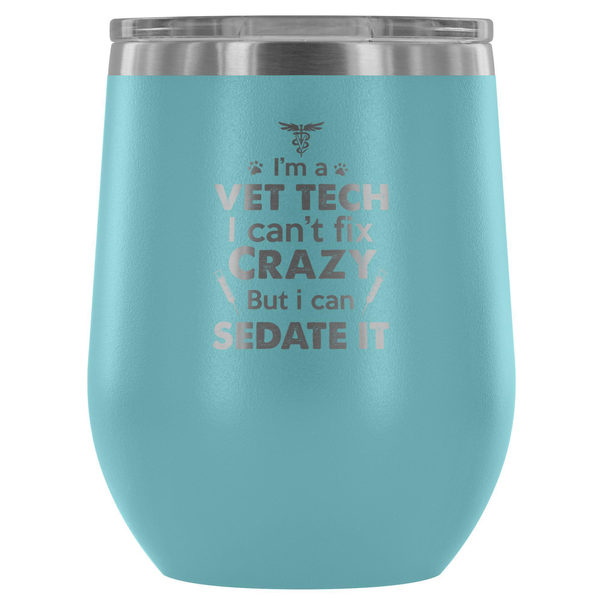 I'm a Vet Tech I Can't Fix Crazy 12oz Stainless Steel Wine Tumbler