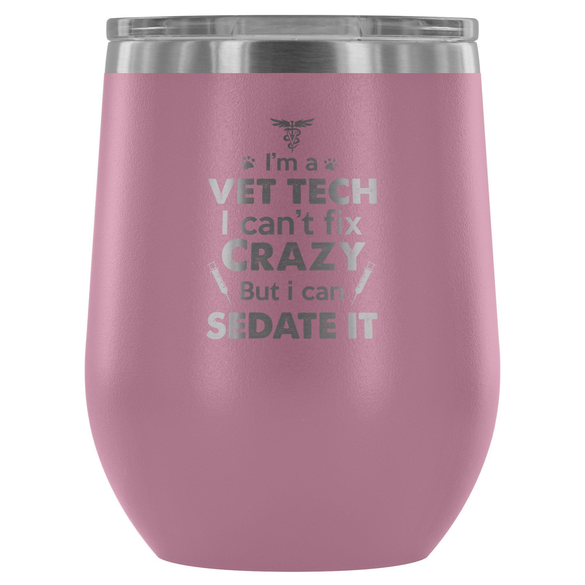I'm a Vet Tech I Can't Fix Crazy 12oz Stainless Steel Wine Tumbler