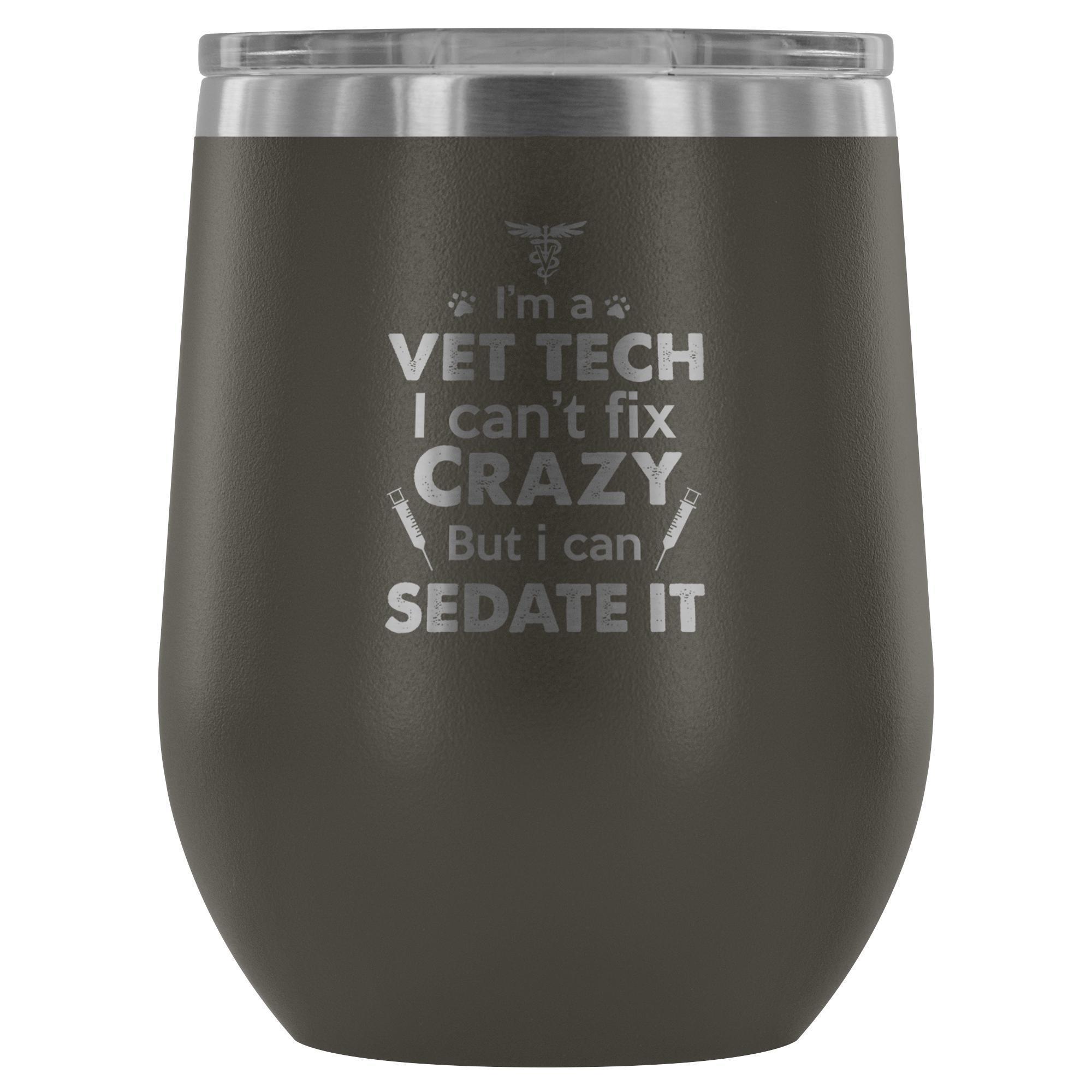 I'm a Vet Tech I Can't Fix Crazy 12oz Stainless Steel Wine Tumbler