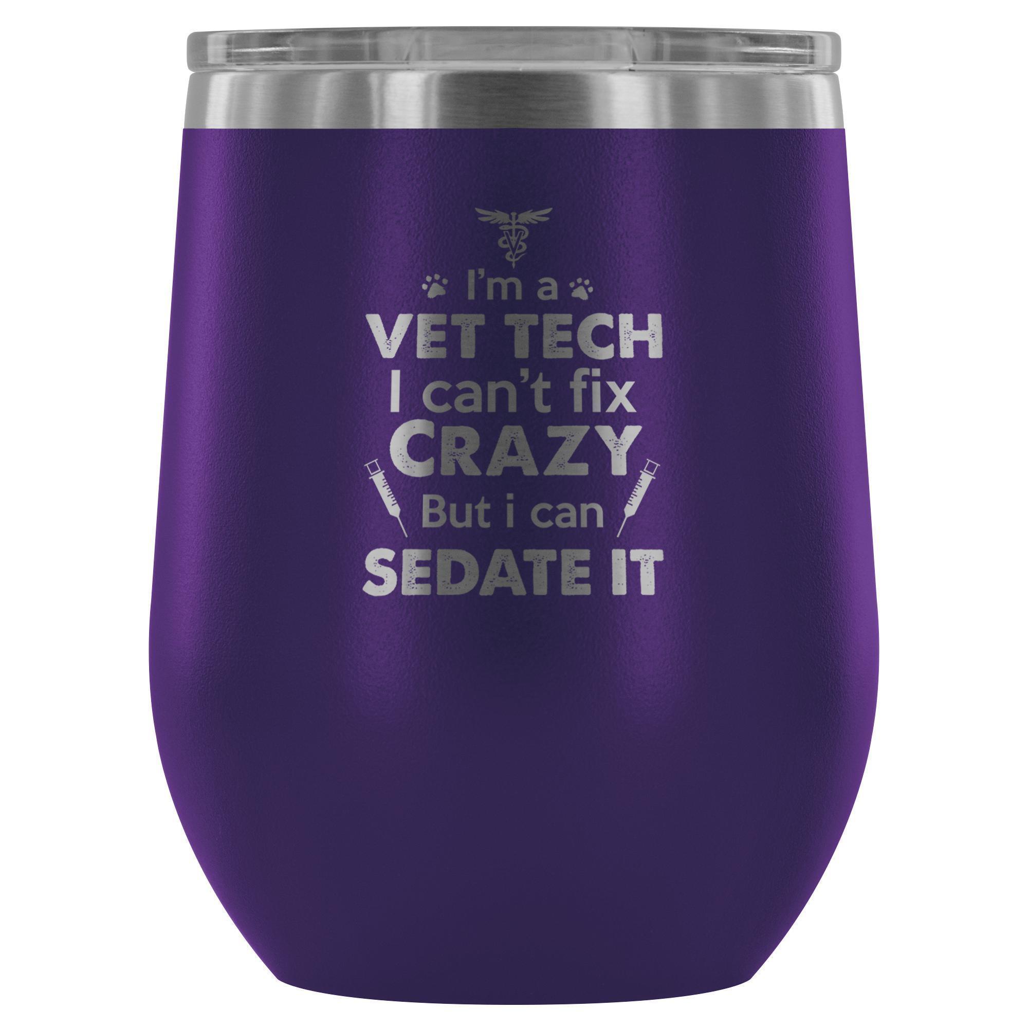 I'm a Vet Tech I Can't Fix Crazy 12oz Stainless Steel Wine Tumbler