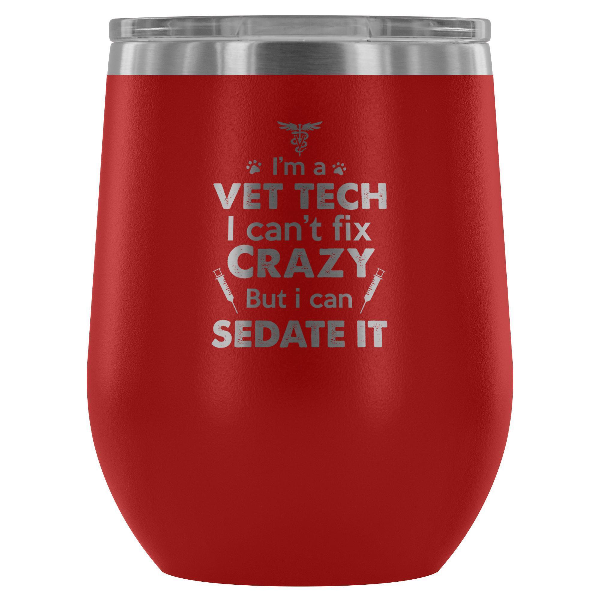 I'm a Vet Tech I Can't Fix Crazy 12oz Stainless Steel Wine Tumbler