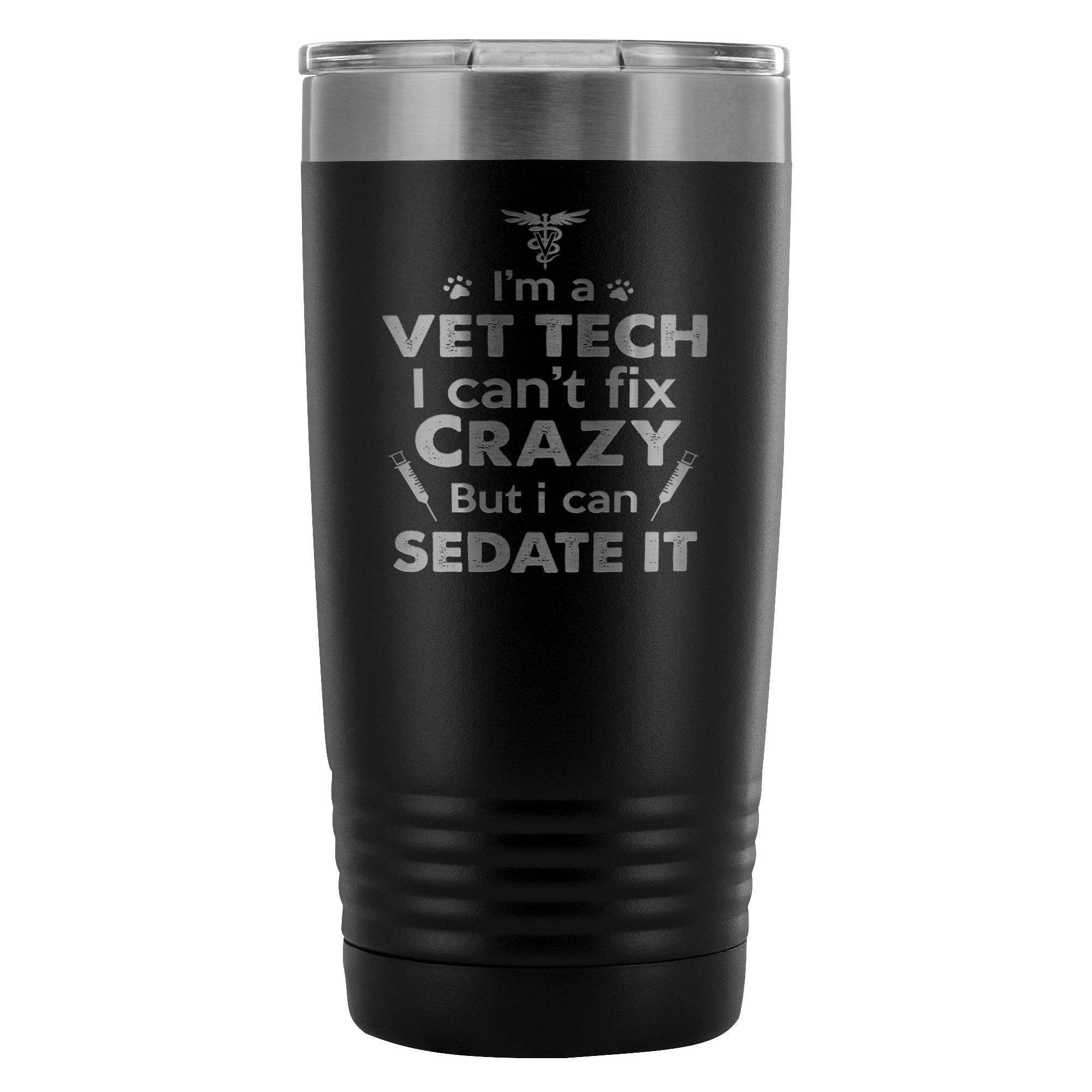 I'm a Vet Tech I Can't Fix Crazy 20oz Vacuum Tumbler