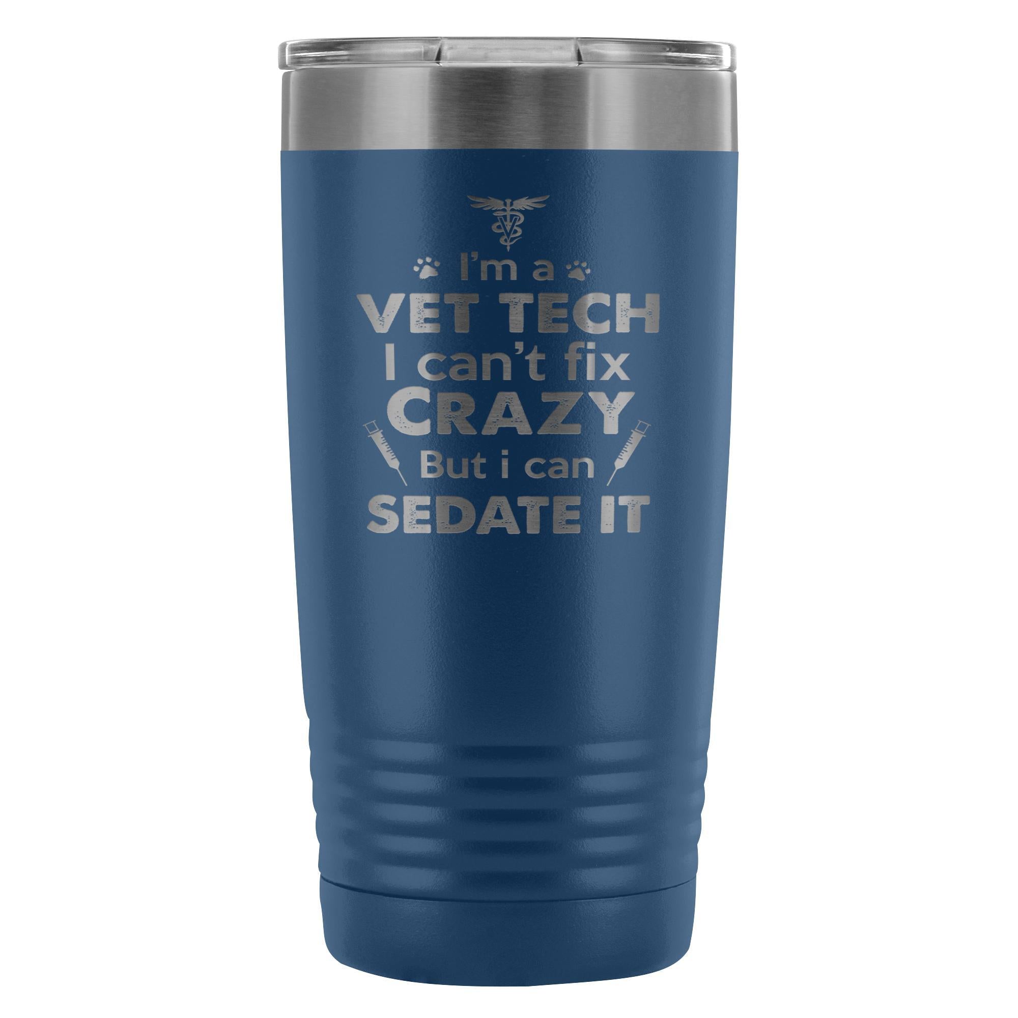 I'm a Vet Tech I Can't Fix Crazy 20oz Vacuum Tumbler