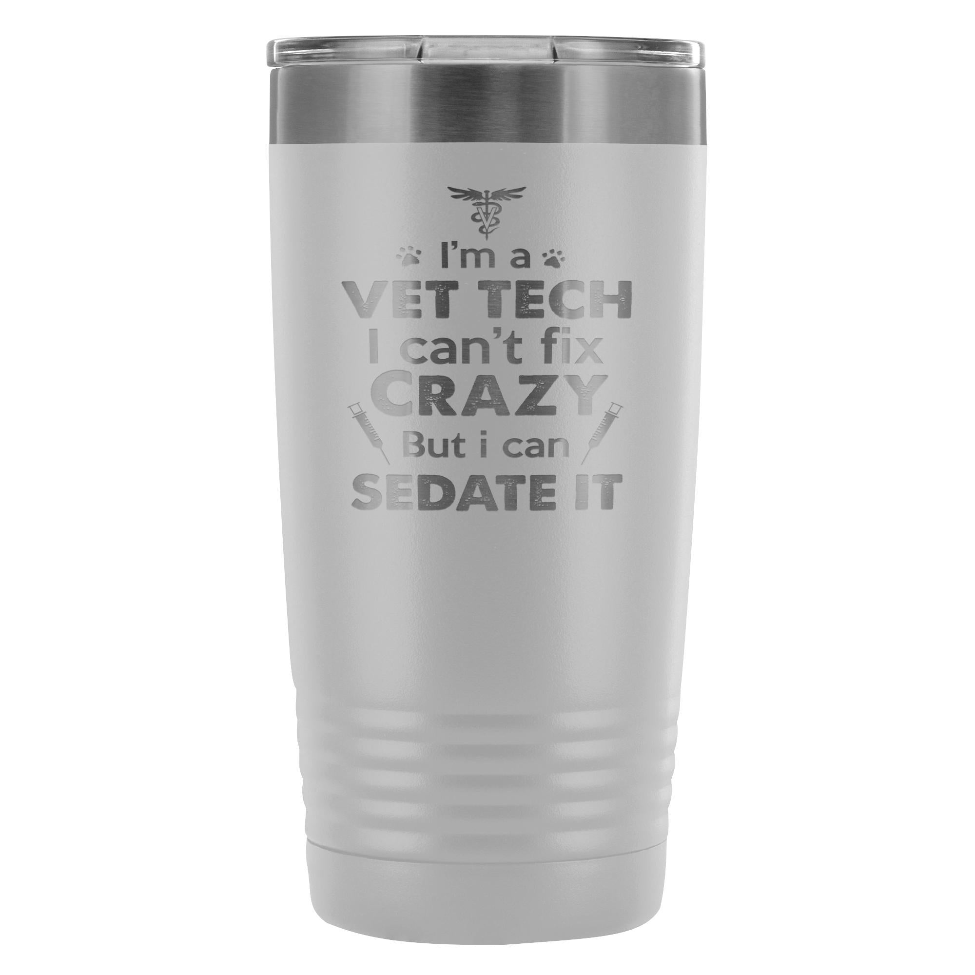I'm a Vet Tech I Can't Fix Crazy 20oz Vacuum Tumbler