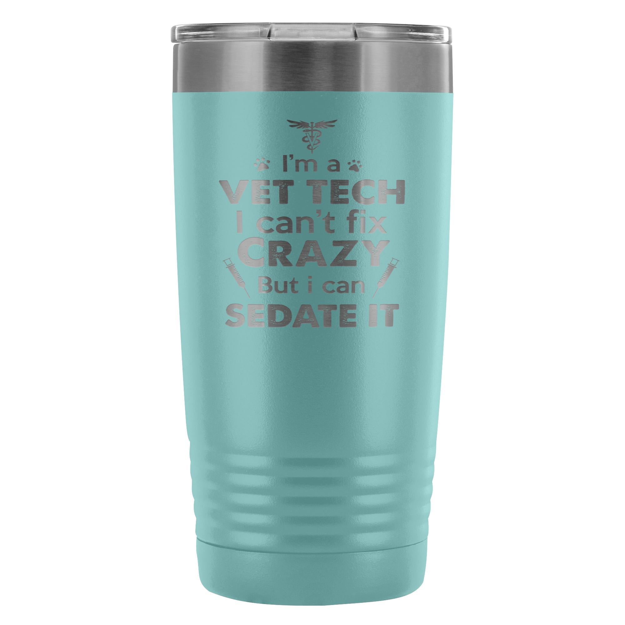 I'm a Vet Tech I Can't Fix Crazy 20oz Vacuum Tumbler