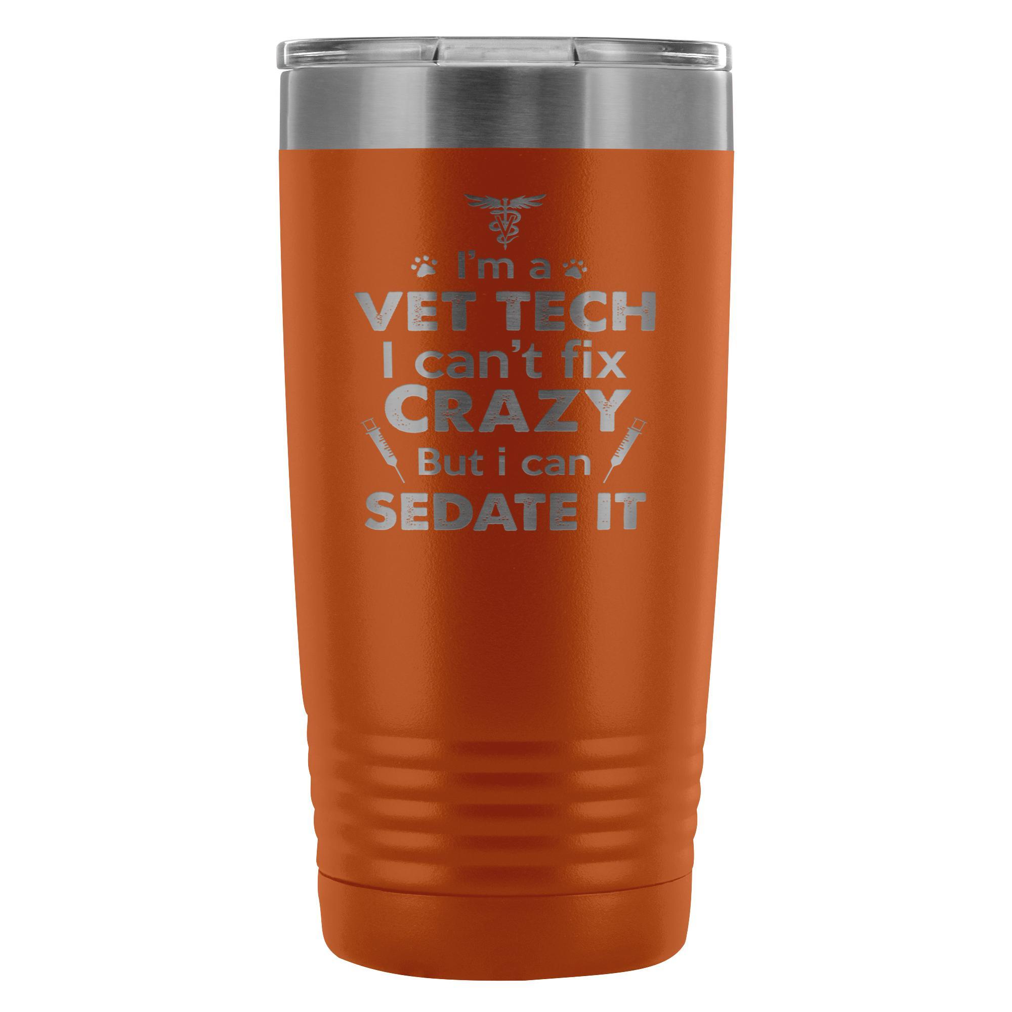 I'm a Vet Tech I Can't Fix Crazy 20oz Vacuum Tumbler