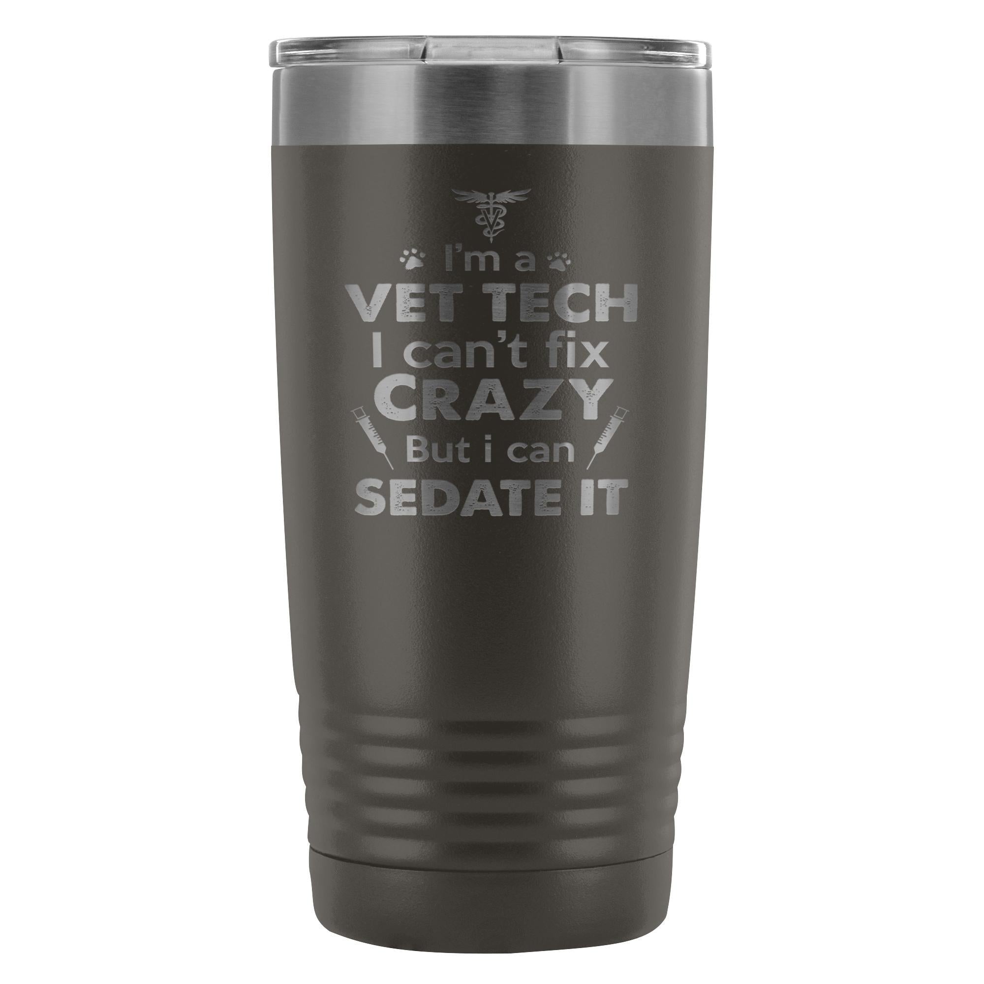 I'm a Vet Tech I Can't Fix Crazy 20oz Vacuum Tumbler