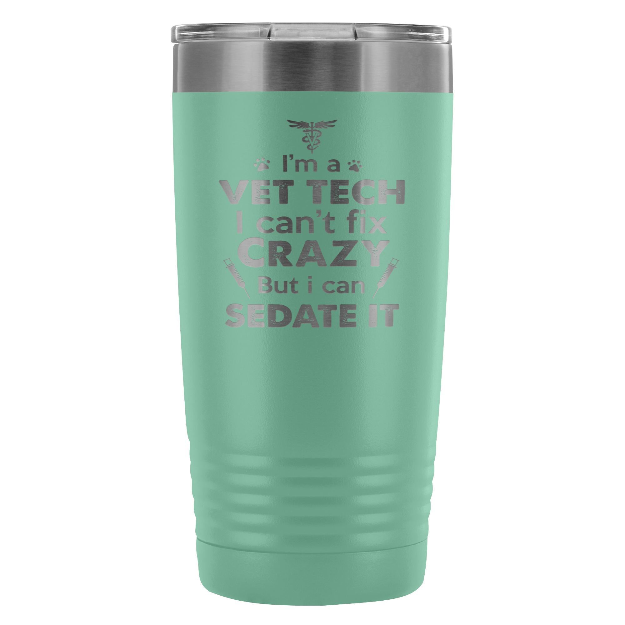 I'm a Vet Tech I Can't Fix Crazy 20oz Vacuum Tumbler