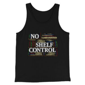 No Shelf Control Funny Unisex Tank Top - Combed Cotton